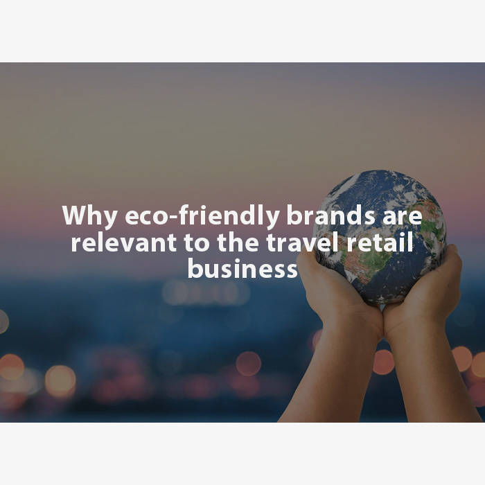 Why eco-friendly brands are relevant to the travel retail business